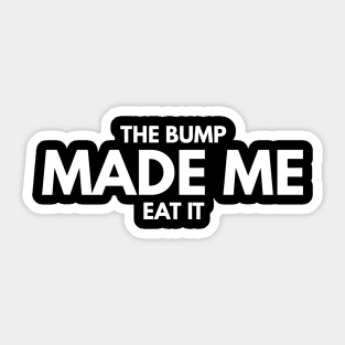 The Bump Made Me Eat It - Pregnancy Announcement Sticker